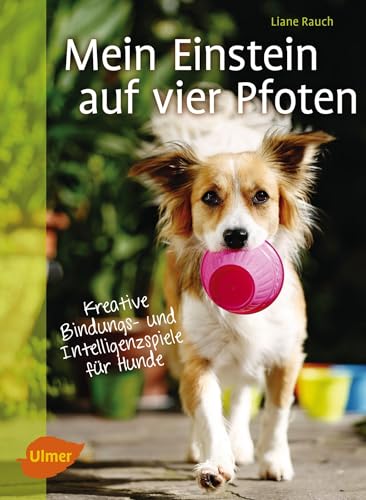 Mein Einstein auf vier Pfoten: Kreative Bindungs- und Intelligenzspiele für Hunde von Ulmer Eugen Verlag